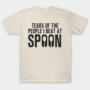 Spoons card game. Tears of the people i beat at spoons T-Shirt